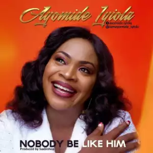 Ayomide Iyiola - Nobody Be Like Him